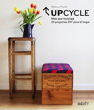 UPCYCLE. MÁS QUE RECICLAJE. 24 PROYECTOS DIY PARA EL HOGAR | 9788425228261 | PROCTOR, REBECCA | Llibreria Aqualata | Comprar libros en catalán y castellano online | Comprar libros Igualada