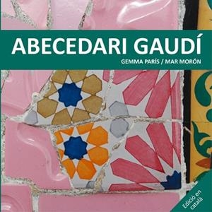 ABECEDARI GAUDÍ | 9788425228506 | MORÓN VELASCO, MAR / PARÍS ROMIA, GEMMA | Llibreria Aqualata | Comprar libros en catalán y castellano online | Comprar libros Igualada