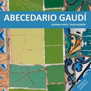 ABECEDARIO GAUDÍ | 9788425228513 | MORÓN VELASCO, MAR / PARÍS ROMIA, GEMMA | Llibreria Aqualata | Comprar libros en catalán y castellano online | Comprar libros Igualada