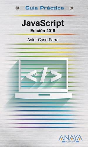 JAVASCRIPT. EDICIÓN 2016 | 9788441537460 | DE CASO PARRA, ASTOR | Llibreria Aqualata | Comprar libros en catalán y castellano online | Comprar libros Igualada