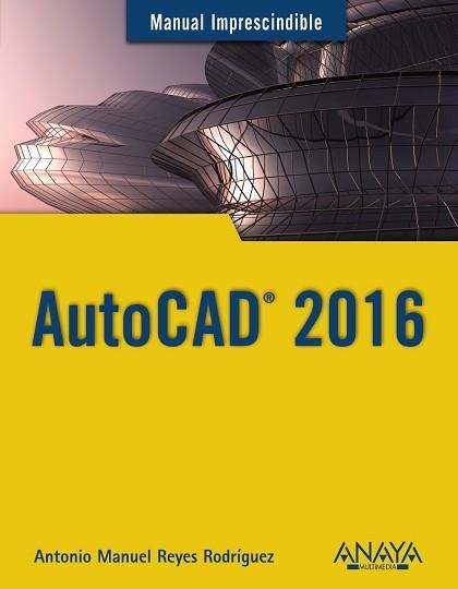 AUTOCAD 2016 | 9788441537231 | REYES RODRÍGUEZ, ANTONIO MANUEL | Llibreria Aqualata | Comprar libros en catalán y castellano online | Comprar libros Igualada