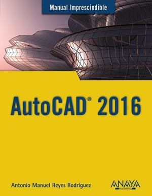 AUTOCAD 2016 | 9788441537231 | REYES RODRÍGUEZ, ANTONIO MANUEL | Llibreria Aqualata | Comprar libros en catalán y castellano online | Comprar libros Igualada