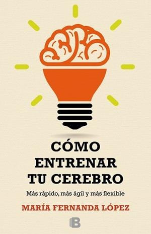 CÓMO ENTRENAR TU CEREBRO | 9788466657723 | LÓPEZ, FERNANDA | Llibreria Aqualata | Comprar libros en catalán y castellano online | Comprar libros Igualada