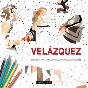 VELÁZQUEZ. MISTERIOS PARA DESCUBRIR COLOREANDO | 9788416368402 | LAROUSSE EDITORIAL | Llibreria Aqualata | Comprar libros en catalán y castellano online | Comprar libros Igualada