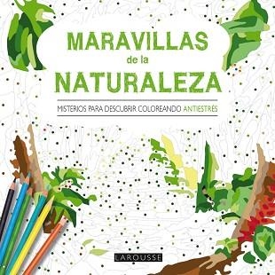 MARAVILLAS DE LA NATURALEZA. MISTERIOS PARA DESCUBRIR COLOREANDO | 9788416368419 | LAROUSSE EDITORIAL | Llibreria Aqualata | Comprar llibres en català i castellà online | Comprar llibres Igualada