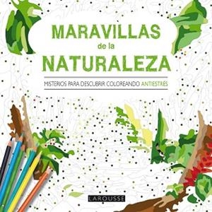 MARAVILLAS DE LA NATURALEZA. MISTERIOS PARA DESCUBRIR COLOREANDO | 9788416368419 | LAROUSSE EDITORIAL | Llibreria Aqualata | Comprar libros en catalán y castellano online | Comprar libros Igualada