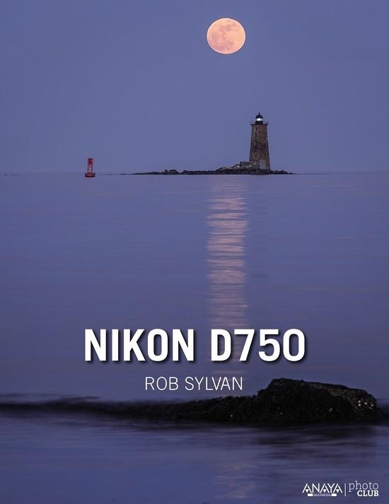 NIKON D750 | 9788441537392 | SYLVAN, ROB | Llibreria Aqualata | Comprar libros en catalán y castellano online | Comprar libros Igualada