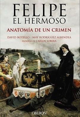 FELIPE EL HERMOSO. ANATOMÍA DE UN CRIMEN | 9788441537125 | BOTELLO MÉNDEZ, DAVID / RODRÍGUEZ ALBENDEA, JOSÉ MARÍA | Llibreria Aqualata | Comprar libros en catalán y castellano online | Comprar libros Igualada