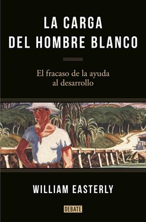 CARGA DEL HOMBRE BLANCO, LA | 9788499925134 | EASTERLY, WILLIAM | Llibreria Aqualata | Comprar libros en catalán y castellano online | Comprar libros Igualada