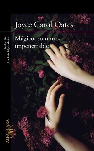 MÁGICO, SOMBRÍO, IMPENETRABLE | 9788420412269 | OATES, JOYCE CAROL | Llibreria Aqualata | Comprar llibres en català i castellà online | Comprar llibres Igualada