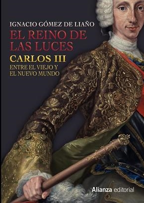 REINO DE LAS LUCES, EL. CARLOS III ENTRE EL VIEJO Y EL NUEVO MUNDO | 9788491041399 | GÓMEZ DE LIAÑO, IGNACIO | Llibreria Aqualata | Comprar libros en catalán y castellano online | Comprar libros Igualada