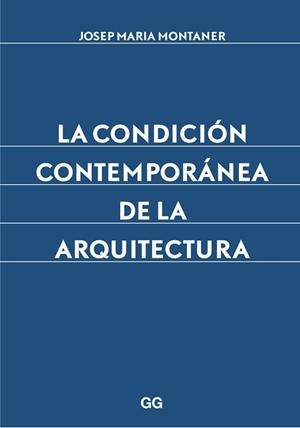 CONDICIÓN CONTEMPORÁNEA DE LA ARQUITECTURA, LA | 9788425227882 | MONTANER, JOSEP MARIA | Llibreria Aqualata | Comprar libros en catalán y castellano online | Comprar libros Igualada