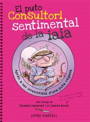 PUTO CONSULTORI SENTIMENTAL DE LA IAIA, EL | 9788494261794 | MARTELL, JOFRE | Llibreria Aqualata | Comprar libros en catalán y castellano online | Comprar libros Igualada