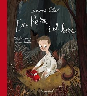 EN PERE I EL BOSC | 9788490576984 | CABRÉ, JAUME / SARDÀ, JÚLIA | Llibreria Aqualata | Comprar llibres en català i castellà online | Comprar llibres Igualada