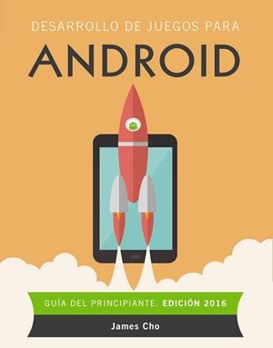 DESARROLLO DE JUEGOS PARA ANDROID. EDICIÓN 2016 | 9788441537491 | CHO, JAMES | Llibreria Aqualata | Comprar llibres en català i castellà online | Comprar llibres Igualada