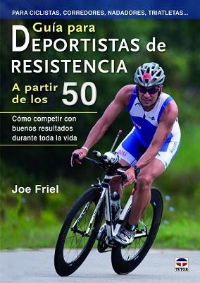 GUÍA PARA DEPORTISTAS DE RESISTENCIA A PARTIR DE LOS 50 : CÓMO COMPETIR CON BUENOS RESULTADOS DURANTE TODA LA VIDA | 9788479029098 | FRIEL, JOE | Llibreria Aqualata | Comprar libros en catalán y castellano online | Comprar libros Igualada