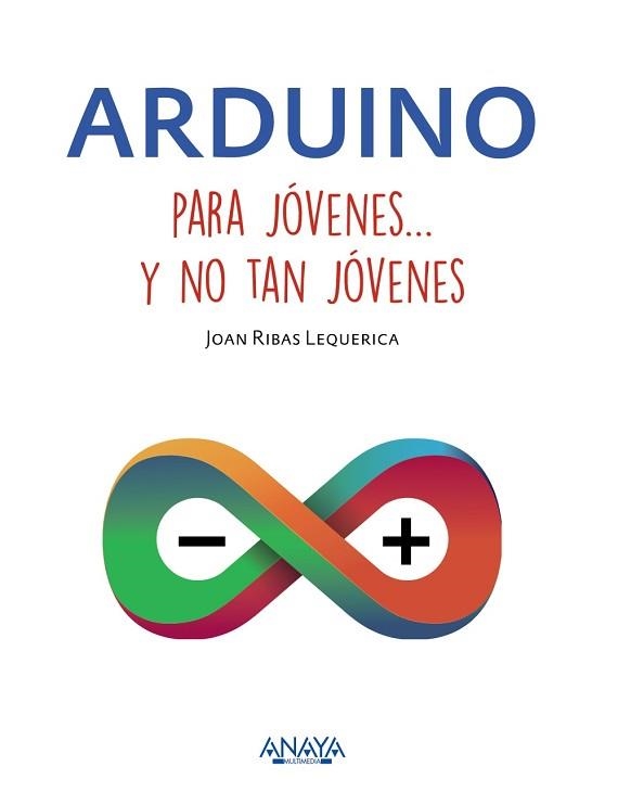 ARDUINO PARA JÓVENES Y NO TAN JÓVENES | 9788441537552 | RIBAS LEQUERICA, JOAN | Llibreria Aqualata | Comprar libros en catalán y castellano online | Comprar libros Igualada