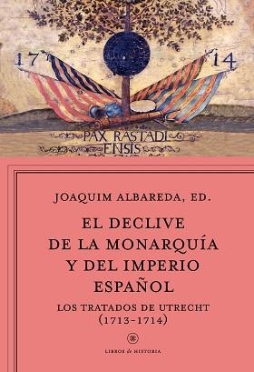 DECLIVE DE LA MONARQUÍA Y DEL IMPERIO ESPAÑOL, EL. LOS TRATADOS DE UTRECHT (1713-1714) | 9788498928815 | ALBAREDA SALVADÓ, JOAQUIM  (ED.) | Llibreria Aqualata | Comprar libros en catalán y castellano online | Comprar libros Igualada