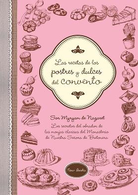RECETAS DE LOS POSTRES Y DULCES DEL CONVENTO, LAS | 9788416245222 | DE NAZARET BRETONERA, MYRYAM | Llibreria Aqualata | Comprar libros en catalán y castellano online | Comprar libros Igualada