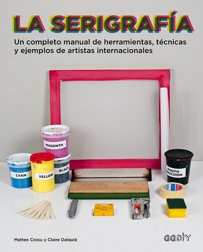 SERIGRAFÍA, LA | 9788425228315 | COSSU, MATTEO / DALQUIÉ, CLAIRE | Llibreria Aqualata | Comprar libros en catalán y castellano online | Comprar libros Igualada