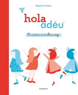 HOLA, ADÉU. ELS CONTRARIS EN UN ÀLBUM MÀGIC | 9788484649380 | CHEDRU, DELPHINE | Llibreria Aqualata | Comprar libros en catalán y castellano online | Comprar libros Igualada