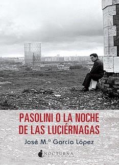 PASOLINI O LA NOCHE DE LAS LUCIÉRNAGAS | 9788494286230 | GARCÍA LÓPEZ, JOSÉ MARÍA | Llibreria Aqualata | Comprar libros en catalán y castellano online | Comprar libros Igualada