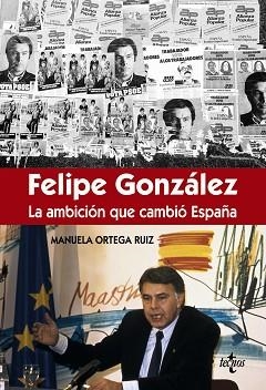 FÉLIPE GONZÁLEZ LA AMBICIÓN QUE CAMBIÓ ESPAÑA | 9788430966981 | ORTEGA RUIZ, MANUELA | Llibreria Aqualata | Comprar libros en catalán y castellano online | Comprar libros Igualada