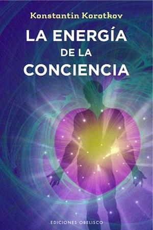 ENERGÍA DE LA CONCIENCIA, LA | 9788491110439 | KOROTKOV, KONSTANTIN | Llibreria Aqualata | Comprar llibres en català i castellà online | Comprar llibres Igualada