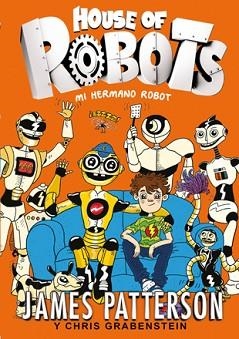 HOUSE OF ROBOTS 1. MI HERMANO ROBOT | 9788424655471 | PATTERSON, JAMES / GRABENSTEIN, CHRIS | Llibreria Aqualata | Comprar libros en catalán y castellano online | Comprar libros Igualada