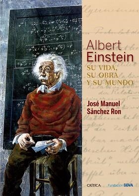 ALBERT EINSTEIN. SU VIDA, SU OBRA Y SU MUNDO | 9788498928976 | SÁNCHEZ RON, JOSÉ MANUEL  | Llibreria Aqualata | Comprar libros en catalán y castellano online | Comprar libros Igualada