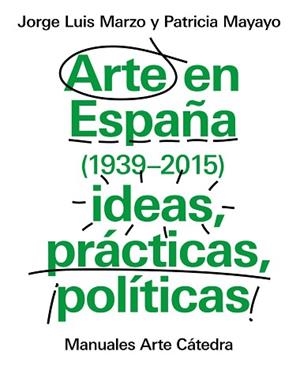ARTE EN ESPAÑA (1939-2015), IDEAS, PRÁCTICAS, POLÍTICAS | 9788437634838 | MARZO, JORGE LUIS / MAYAYO, PATRICIA | Llibreria Aqualata | Comprar libros en catalán y castellano online | Comprar libros Igualada