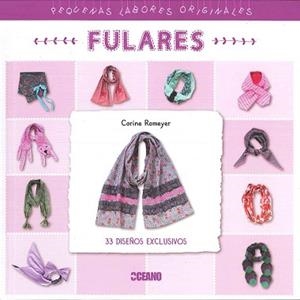 FULARES. 33 DISEÑOS EXCLUSIVOS (PEQUEÑAS LABORES ORIGINALES) | 9788475568997 | ROMEYER, CORINE | Llibreria Aqualata | Comprar llibres en català i castellà online | Comprar llibres Igualada