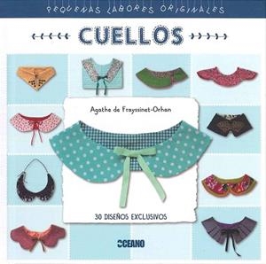 CUELLOS. 30 DISEÑOS EXCLUSIVOS (PEQUEÑAS LABORES ORIGINALES) | 9788475569000 | DE FRAYSSINET-ORHAN, AGATHE | Llibreria Aqualata | Comprar llibres en català i castellà online | Comprar llibres Igualada