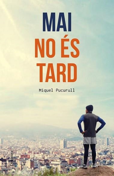 MAI NO ÉS TARD | 9788466420389 | PUCURULL I FONTOVA, MIQUEL | Llibreria Aqualata | Comprar libros en catalán y castellano online | Comprar libros Igualada