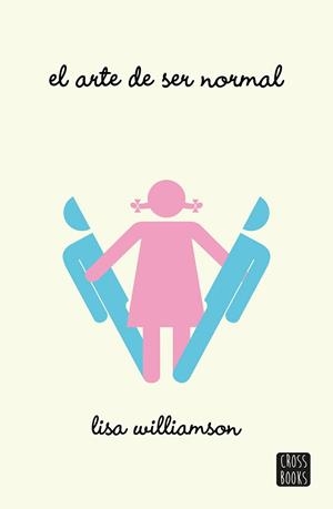 ARTE DE SER NORMAL, EL (CROSSBOOKS) | 9788408149125 | WILLIAMSON, LISA | Llibreria Aqualata | Comprar llibres en català i castellà online | Comprar llibres Igualada