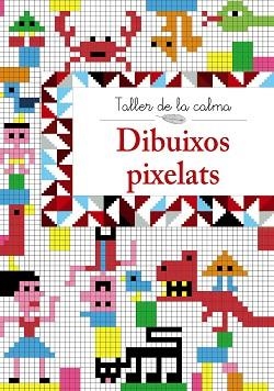 TALLER DE LA CALMA. DIBUIXOS PIXELATS | 9788499067018 | VV. AA. | Llibreria Aqualata | Comprar libros en catalán y castellano online | Comprar libros Igualada