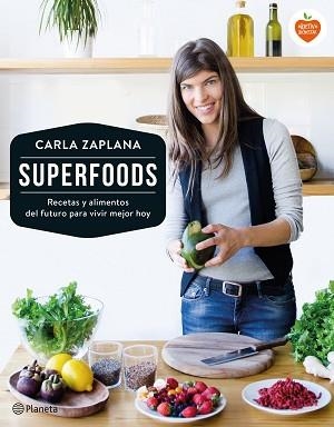 SUPERFOODS. RECETAS Y ALIMENTOS DEL FUTURO PARA VIVIR MEJOR HOY | 9788408149507 | ZAPLANA, CARLA | Llibreria Aqualata | Comprar libros en catalán y castellano online | Comprar libros Igualada