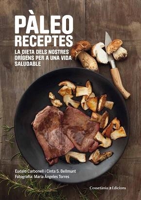 PÀLEO RECEPTES | 9788490343968 | CARBONELL I ROURA, EUDALD / SANZ BELLMUNT, MARIA CINTA | Llibreria Aqualata | Comprar libros en catalán y castellano online | Comprar libros Igualada