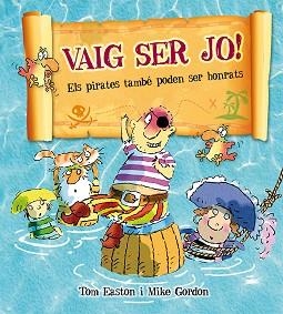 VAIG SER JOR. ELS PIRATES TAMBÉ PODEN SER HONRATS | 9788416117710 | EASTON, TOM / GORDON, MIKE | Llibreria Aqualata | Comprar llibres en català i castellà online | Comprar llibres Igualada