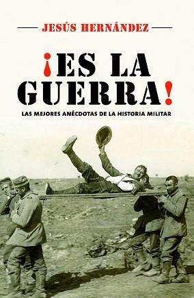 ES LA GUERRA. LAS MEJORES ANÉCDOTAS DE LA HISTORIA MILITAR | 9788416306800 | HERNÁNDEZ, JESÚS | Llibreria Aqualata | Comprar libros en catalán y castellano online | Comprar libros Igualada