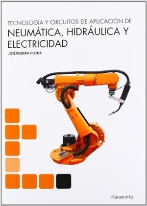 TECNOLOGÍA Y CIRCUITOS DE APLICACIÓN DE NEUMÁTICA, HIDRAÚLICA Y ELECTRICIDAD | 9788428333702 | ROLDÁN VILORIA, JOSÉ | Llibreria Aqualata | Comprar libros en catalán y castellano online | Comprar libros Igualada