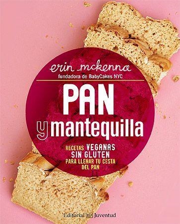 PAN Y MANTEQUILLA. RECETAS VEGANAS SIN GLUTEN PARA LLENAR TU CESTA DEL PAN | 9788426143471 | MCKENNA, ERIN | Llibreria Aqualata | Comprar llibres en català i castellà online | Comprar llibres Igualada