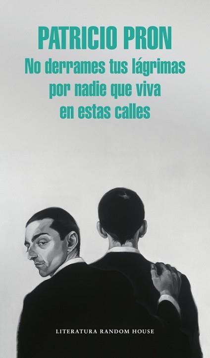 NO DERRAMES TUS LÁGRIMAS POR NADIE QUE VIVA EN ESTAS CALLES | 9788439731146 | PRON, PATRICIO | Llibreria Aqualata | Comprar libros en catalán y castellano online | Comprar libros Igualada
