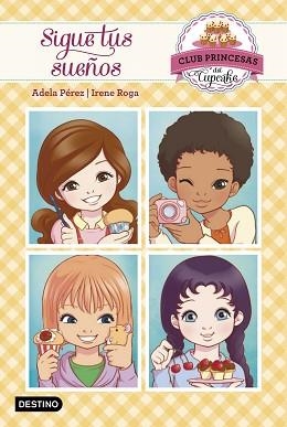 CLUB PRINCESAS DEL CUPCAKE 1 SIGUE TUS SUEÑOS | 9788408149729 | PÉREZ LLADÓ, ADELA | Llibreria Aqualata | Comprar libros en catalán y castellano online | Comprar libros Igualada