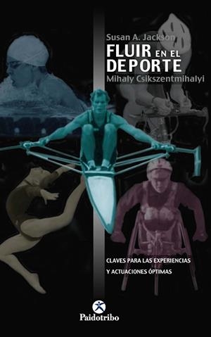 FLUIR EN EL DEPORTE. CLAVES PARA LAS EXPERIENCIAS Y ACTUACIONES ÓPTIMAS | 9788480195768 | JACKSON, SUSAN A./CSIKSZENTMIHALYI, MIHALY | Llibreria Aqualata | Comprar libros en catalán y castellano online | Comprar libros Igualada