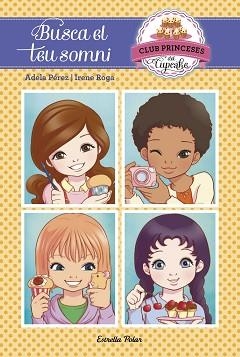 CLUB DE LES PRINCESES DEL CUPCAKE 1. BUSCA EL TEU SOMNI | 9788416520107 | PÉREZ LLADÓ, ADELA | Llibreria Aqualata | Comprar llibres en català i castellà online | Comprar llibres Igualada