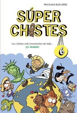 SUPER CHISTES 6. LOS CHISTES MÁS TRONCHANTES DE TODO... ¡EL MUNDO! | 9788490434673 | CLUA SARRO, PAU / LOPEZ LOPEZ, ALEX | Llibreria Aqualata | Comprar libros en catalán y castellano online | Comprar libros Igualada