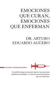 EMOCIONES QUE CURAN EMOCIONES QUE ENFERMAN | 9788494426889 | AGÜERO, DR. ARTURO EDUARDO | Llibreria Aqualata | Comprar libros en catalán y castellano online | Comprar libros Igualada