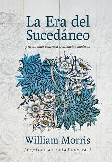 ERA DEL SUCEDÁNEO, LA | 9788415862512 | MORRIS, WILLIAM | Llibreria Aqualata | Comprar libros en catalán y castellano online | Comprar libros Igualada