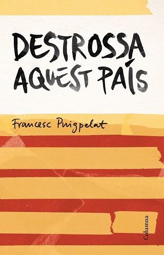 DESTROSSA AQUEST PAÍS | 9788466420679 | PUIGPELAT, FRANCESC | Llibreria Aqualata | Comprar llibres en català i castellà online | Comprar llibres Igualada